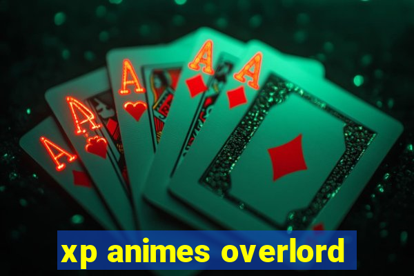 xp animes overlord